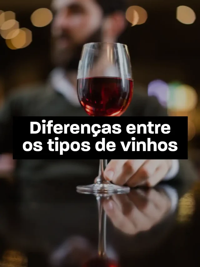 Quais as diferenças entre os tipos de vinhos?